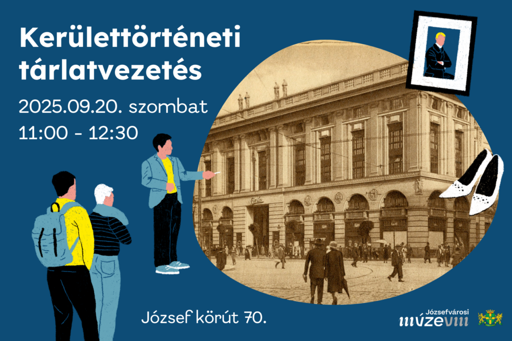 Kerülettörténeti tárlatvezetés 2025.09.20. szombat 11.00-12.30 József körút 70.  