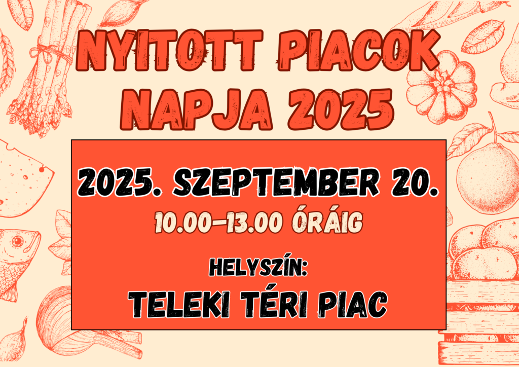 Nyitott piacok napja 2025. szeptember 20. 10.00-13.00 óráig Helyszín: Új Teleki téri piac  