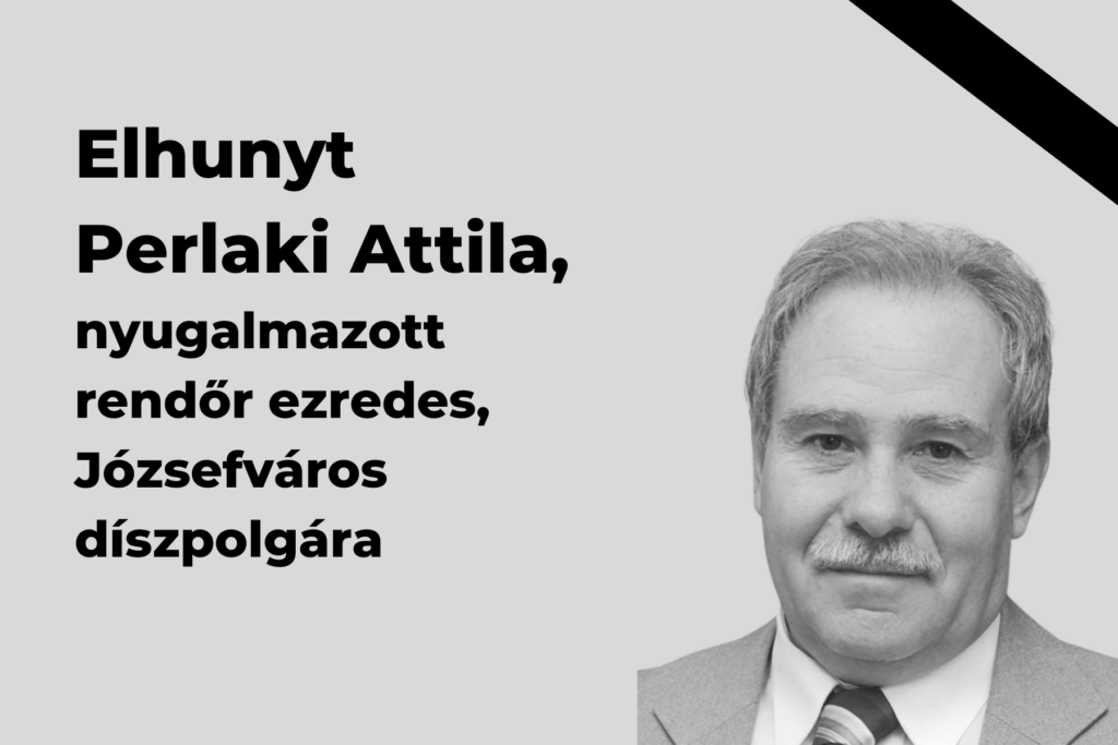 Elhunyt Perlaki Attila, nyugalmazott rendőr ezredes, Józsefváros díszpolgára  