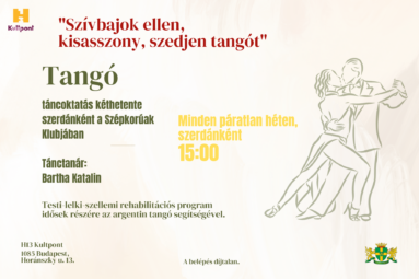 Szívbajok ellen kisasszony szedjen tangót. Táncoktatás kéthetente szerdánként a szépkorúak klubjában. Minden páratlan héten szerdánként 15.00 Tánctanár Bartha Katalin Testi- lelki- szellemi rehabilitációs program idősek részére az argentin tangó segítségével A belépés díjtalan H13 Kultpont 1085 Budapest Horánszky utca 13