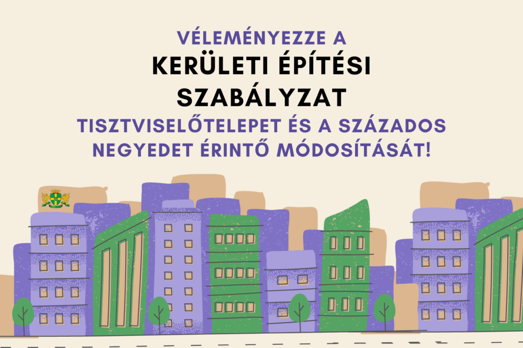 Véleményezze a kerületi építési szabályzat a Tisztviselőtelepet és a Százados negyedet érintő módosítását  