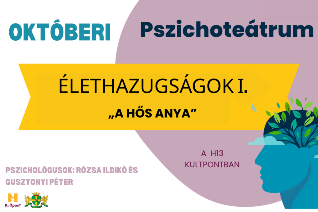 Októberi pszichoteátrum Élethazugságok I. "a hős anya" A h13kultpontban. Pszichológusok Rózsa Krisztina és Gusztonyi Péter  