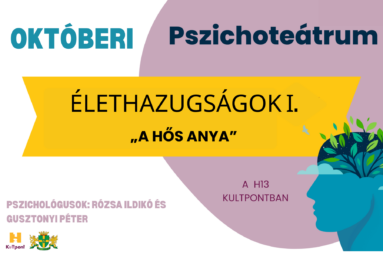 Októberi pszichoteátrum Élethazugságok I. "a hős anya" A h13kultpontban. Pszichológusok Rózsa Krisztina és Gusztonyi Péter