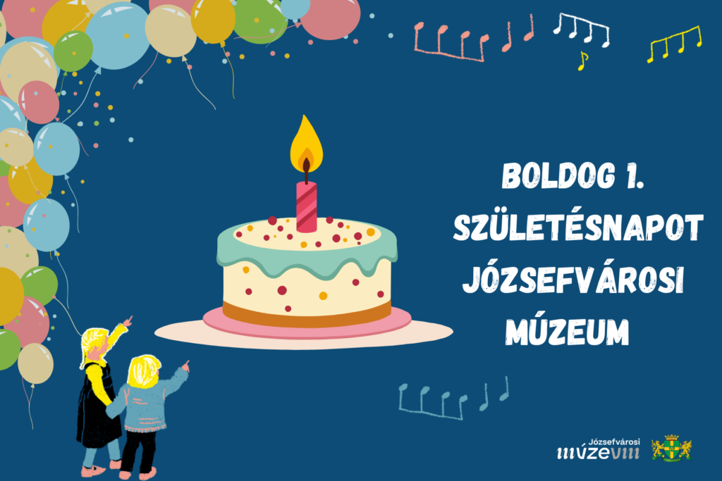 Boldog 1. születésnapot Józsefvárosi Múzeum  