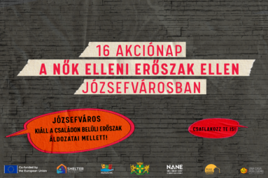 16 akciónap a nők elleni erőszak ellen Józsefvárosban. Józsefváros kiáll a családon belüli erőszak áldozatai mellett! Csatlakozz te is!