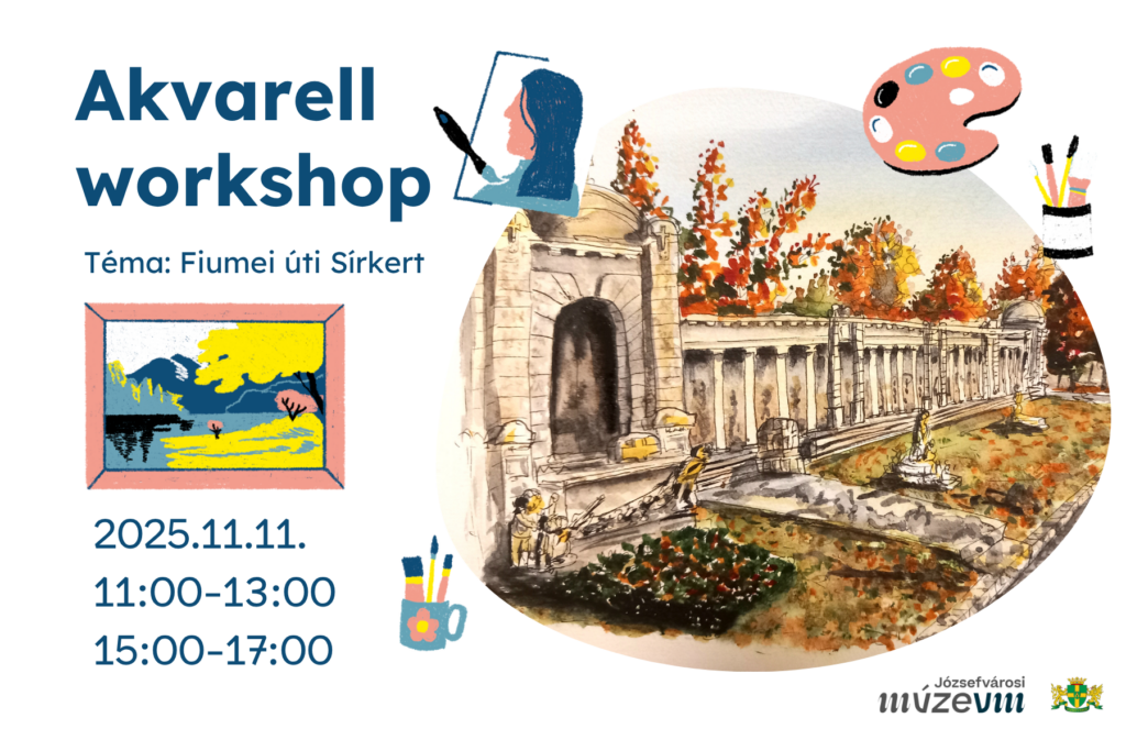 Akvarell workshop Téma: Fiumei úti sírkert 2025.11.11.11.00-13.00, 15.00-17.00