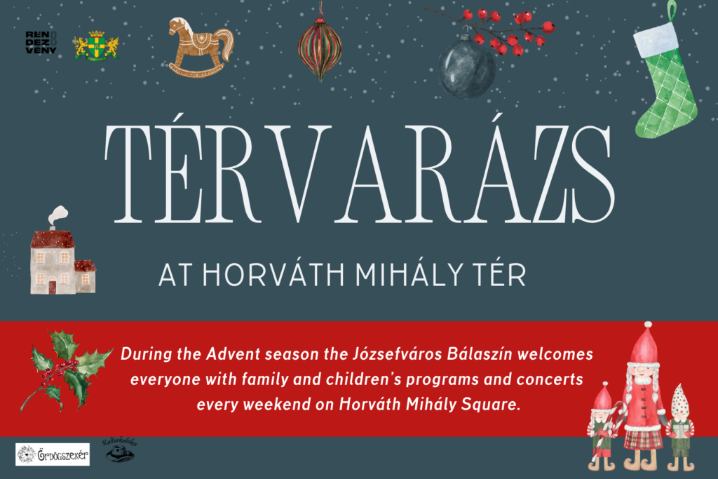 Térvarázs at Horváth Mihály tér. During the advent season the Józsefváros bálaszín welcomes everyone with family and children's program and concerts every weekend on Horváth Mihály square