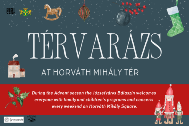 Térvarázs at Horváth Mihály tér. During the advent season the Józsefváros bálaszín welcomes everyone with family and children's program and concerts every weekend on Horváth Mihály square