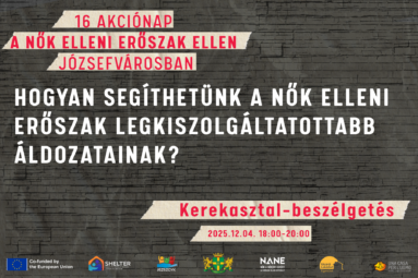 16 akciónap a nők elleni erőszak ellen Józsefvárosban. Hogyan segítsünk a nők elleni erőszak legkiszolgáltatottabb áldozatainak? Kerekasztal beszélgetés 2025. 12. 04. 18.00-20.00