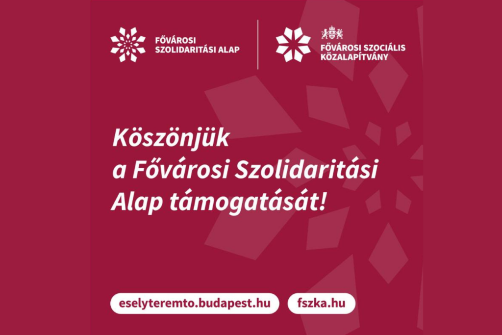 Köszönjük a Fővárosi Szolidaritási Alap támogatását!  