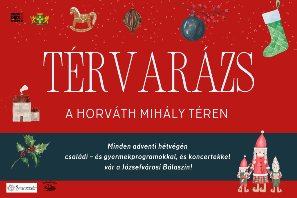 Térvarázs a Horváth Mihály téren. Minden adventi hétvégén családi- és gyermekprogramokkal és koncertekkel vár a józsefvárosi bálaszín!