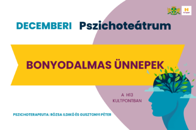 Decemberi pszichoteátrum Bonyodalmas ünnepek, A H13Kultpontban, Pszichoterapeuta: Rózsa Ildikó és Gusztonyi Péter