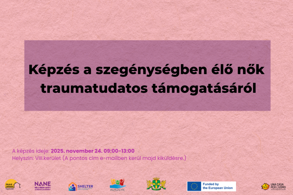 Képzés a mélyszegénységben élő nők traumatudatos támogatásáról. A képzés ideje: 2025.november 24. (hétfő) 9:00–13:00 Helyszín: VIII. kerület (A pontos címet a regisztrációt követően e-mailben küldjük ki a résztvevőknek.)  