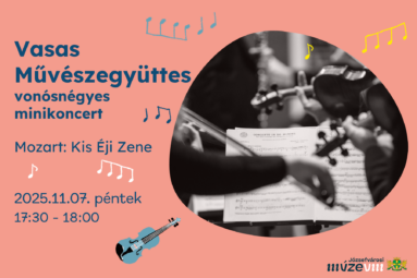 Vasas Művészegyüttes vonósnégyes minikoncert Mozart: Kis éji zene 2025. 11.07.17.30-18.00
