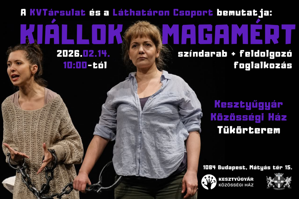 Kiállok magamért A KV Társulat és a Láthatáron Csoport bemutatja 2026. február 14. 10.00-tól színdarab+feldolgozó foglalkozás Kesztyűgyár közösségi ház tükörterem 1084 Budapest Mátyás tér 15.  