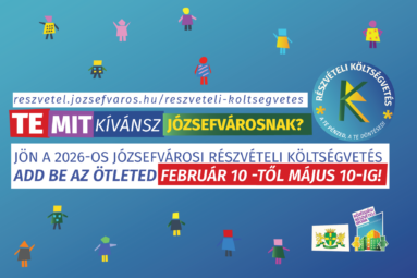 Te mit kívánsz Józsefvárosnak? jozsefvaros.hu/ reszvetel- koltsegvetes. 2026-os Józsefvárosi részvételi költségvetés Add be az az ötleted február 10-től május 10-ig