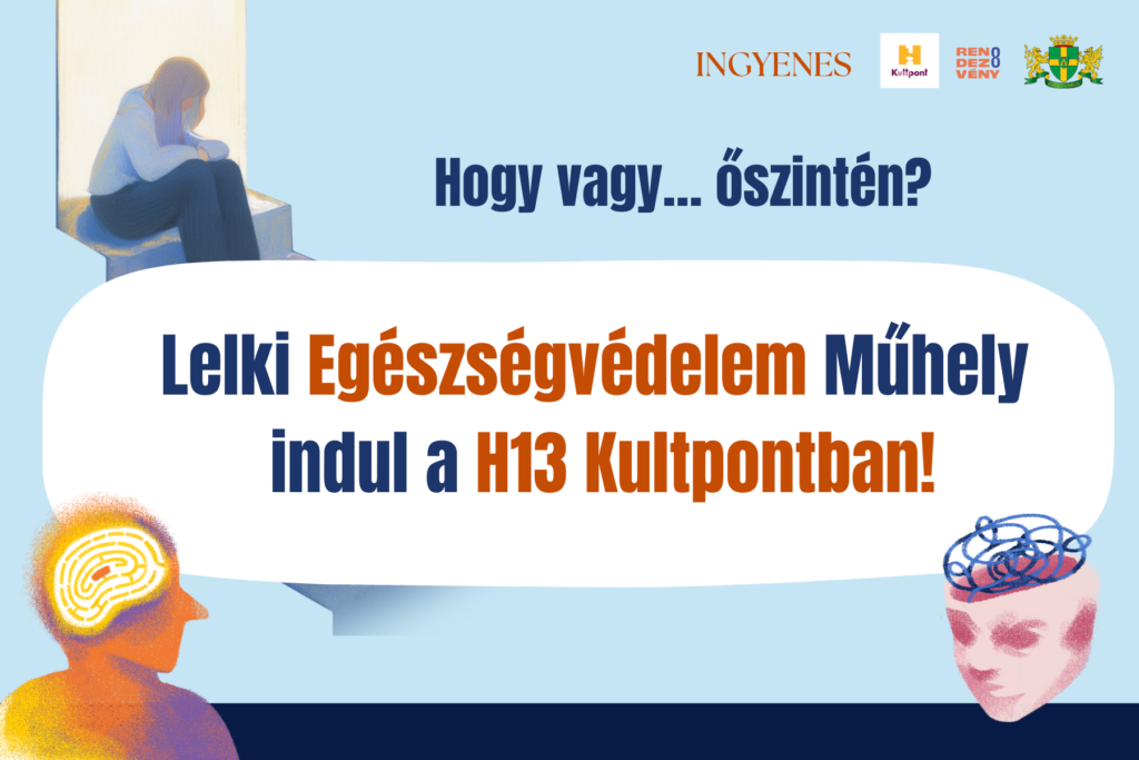 Hogy vagy...őszintén? Lelki egészségvédelem műhely indul a H13Kultpontban  