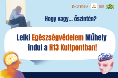 Hogy vagy...őszintén? Lelki egészségvédelem műhely indul a H13Kultpontban