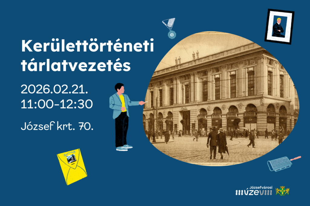 Kerülettörténeti tárlatvezetés 2026.02.21. 11.00-12.30 József krt. 70.  