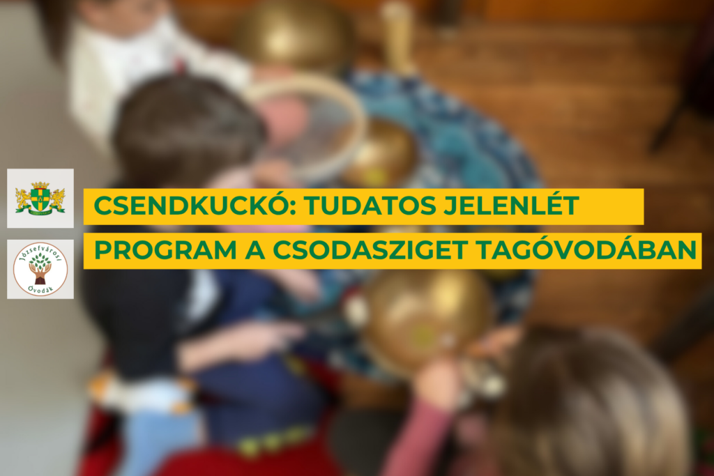 Csendkuckó: tudatos jelenlét program a csodasziget tagóvodában