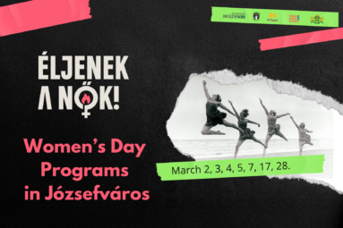 Éljenek a nők! Women's day program in Józsefváros- march 2,3,4,5,7,17,28