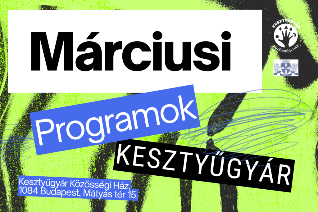 Márciusi programok Kesztyűgyár Kesztyűgyár Közösségi ház 1084 Budapest Mátyás tér 15  