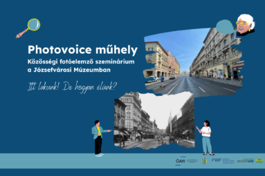 Photovoice műhely Közösségi fotóelemző szeminárium a Józsefvárosi Múzeumban Itt lakunk, de hogyan élünk?