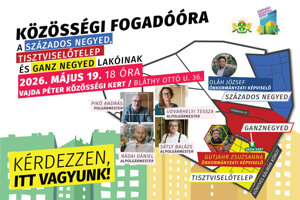 Közösségi fogadóóra a Százados negyed, a Ganz negyed és a Tisztviselőtelep lakóinak 2026. május 19. kedd 18-20 óra Kérdezzen, itt vagyunk!  