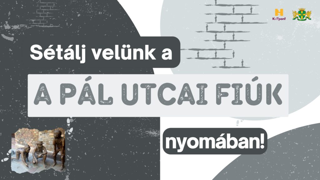 Sétálj velünk a Pál utcai fiúk nyomában  