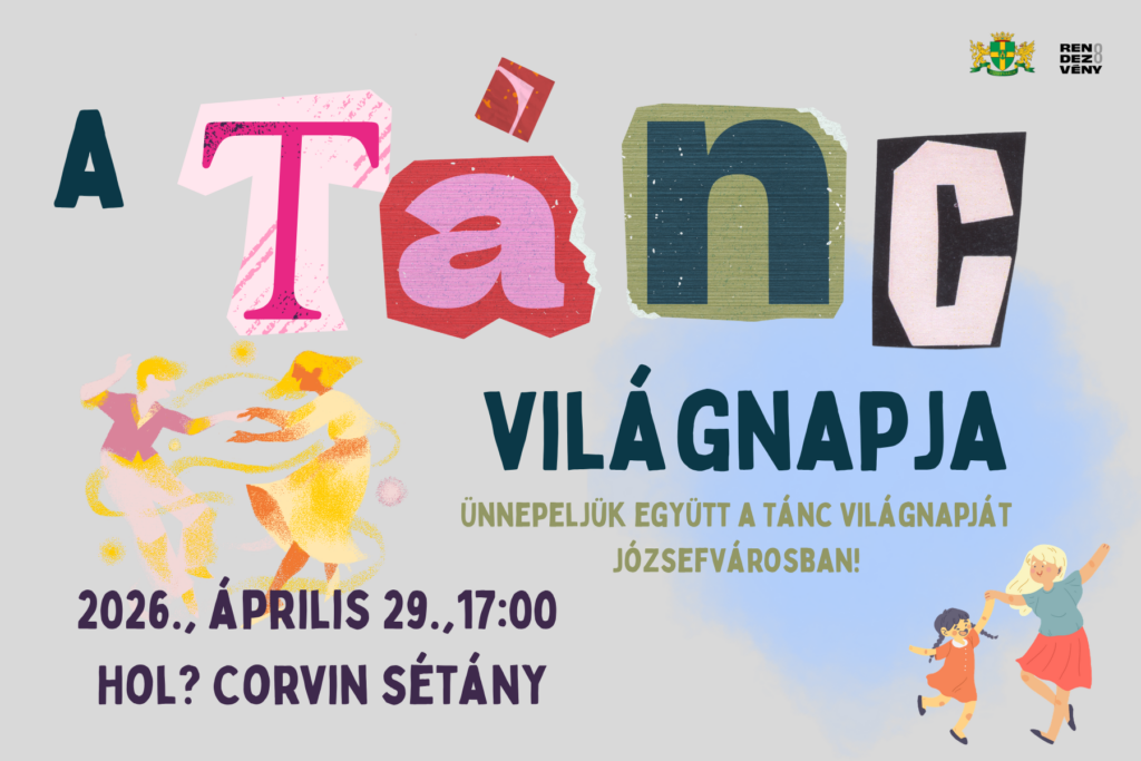 A tánc világnapja Ünnepeljük együtt a tánc világnapját Józsefvárosban 2026. április 29. 17. 00 Hol: Corvin sétány  