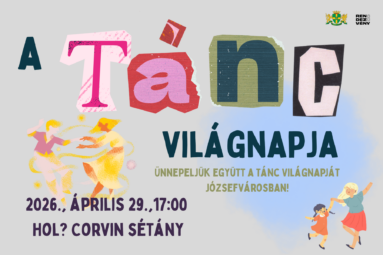 A tánc világnapja Ünnepeljük együtt a tánc világnapját Józsefvárosban 2026. április 29. 17. 00 Hol: Corvin sétány