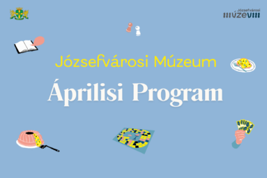Józsefvárosi Múzeum Áprilisi prpgram