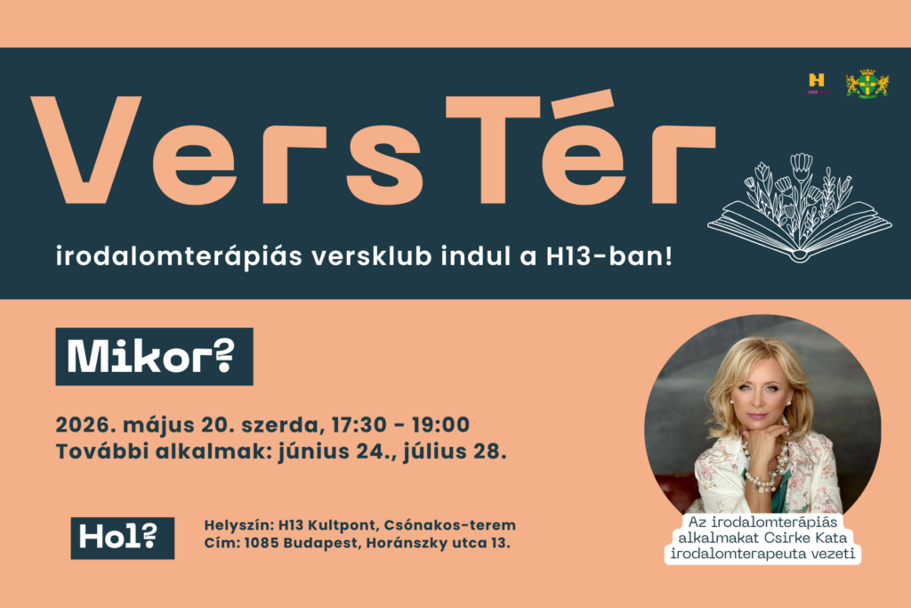 Verstér- irodalomterápiás versklub indul a h13ban Mikor? 2026. május 20 szerda 17.30-19.00 Zovábbi alkalmak június 24., július 28. Helyszín H13Kultpont Csónakos terem Horánszky utca 13. Az irodalomterápiás alkalmakat Csirke Kata irodalomterapeuta vezeti  
