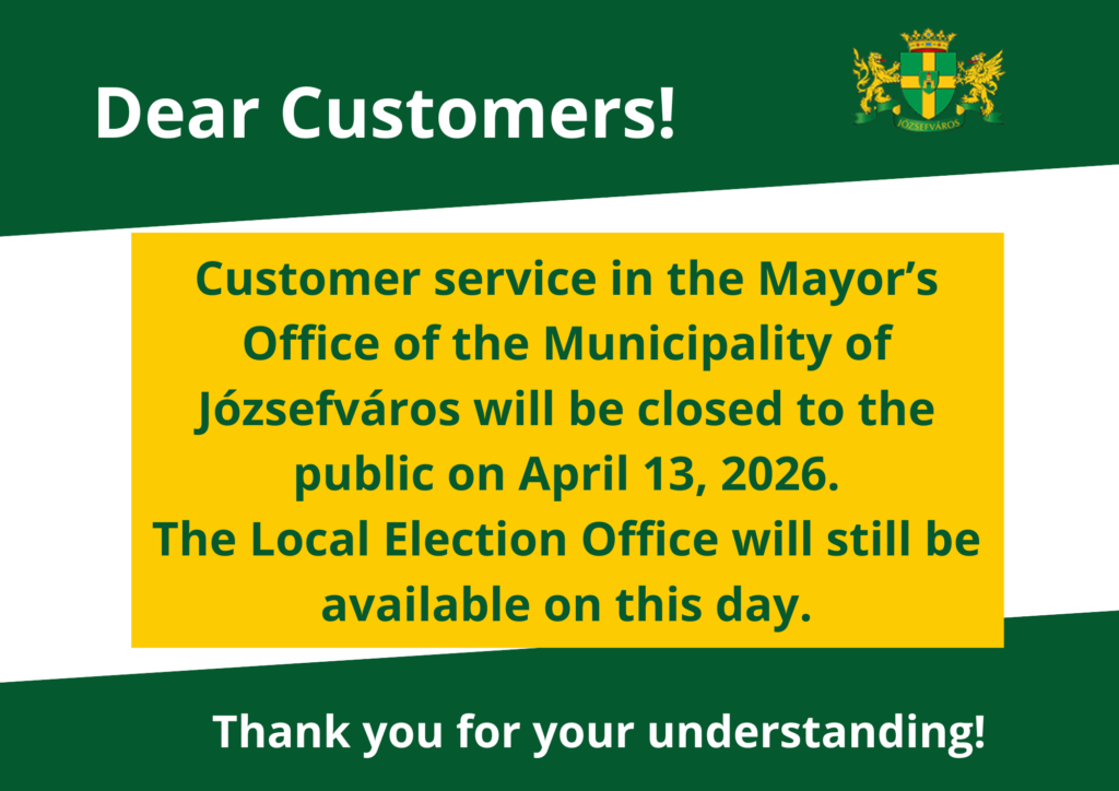 April 13, 2026: Customer Service will be closed in the Mayor’s Office of the Municipality of Józsefváros with the exception of the Local Election Office