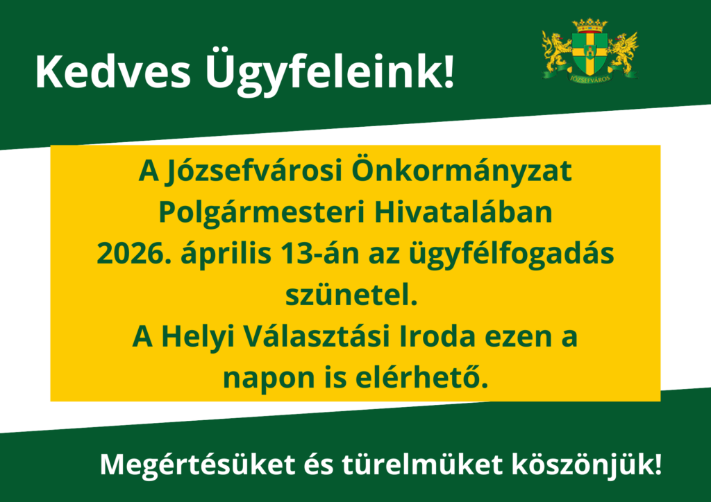2026. április 13.: A Józsefvárosi Önkormányzat Polgármesteri Hivatalában a Helyi Választási Iroda kivételével az ügyfélfogadás szünetel