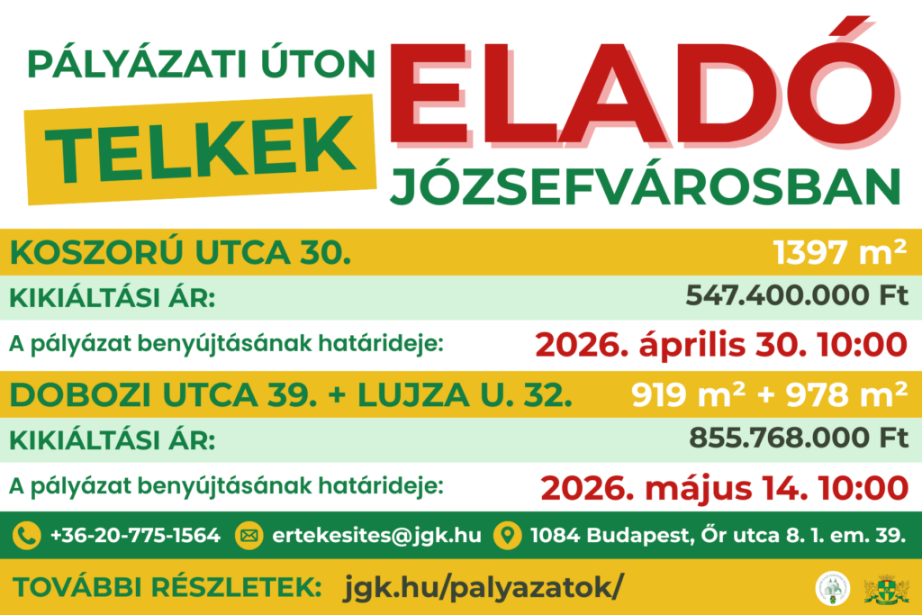 Pályázati úton telkek eladó józsefvárosban, Koszorú utca 30. 1397 m², kikiáltási ár: 547 400 000 Ft, a pályázat benyújtásának határideje: 2026. április 30. 10:00,, Lujza utca 32. + Dobozi utca 39.: 919m2+978m2, kikiáltási ár: 855 768 000 Ft, a pályázat benyújtásának határideje: 2026. május 14. 10:00, 1084 Budapest, Őr utca 8. I. emelet 39., Tel.: +36 20-775-1564, ertekesites@jgk.hu, További részletek: ertekesites@jgk.hu  