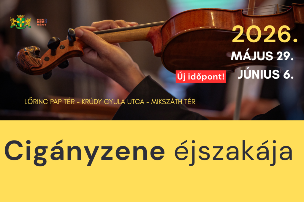 Cigányzene éjszakája Új időpont 2026. május 29. június 6. Lőrinc pap tér, Krúdy Gyula utca, Mikszáth Kálmán tér  