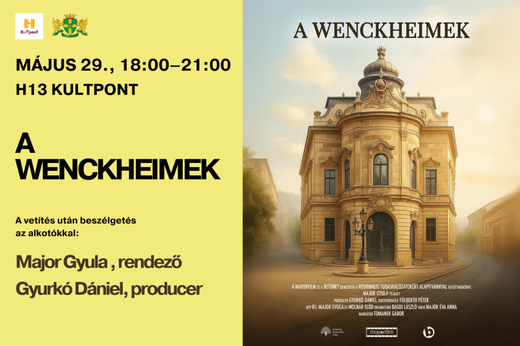 A Wenckheimek - H13 Filmklub Május 29. csütörtök.18:00–21:00 A vetítés után beszélgetés az alkotókkal: Major Gyula | Producer: Gyurkó Dániel  