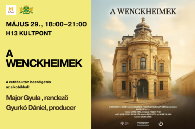 A Wenckheimek - H13 Filmklub Május 29. csütörtök.18:00–21:00 A vetítés után beszélgetés az alkotókkal: Major Gyula | Producer: Gyurkó Dániel