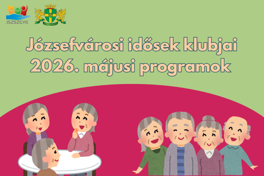 Programok a Józsefvárosi Idősek Klubjaiban 2026. május