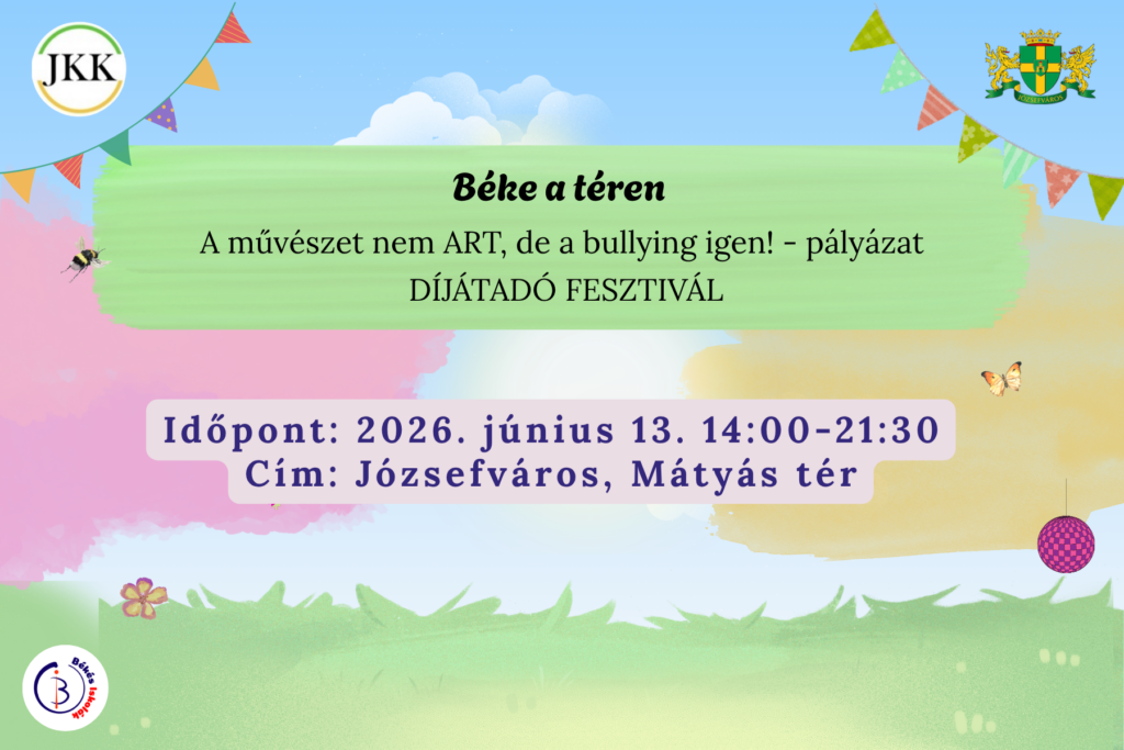 Béke a téren - A művészet nem ART, de a bullying igen! pályázat záróeseménye Időpont: 2026. június 13. 14:00-21:30-ig Cím: Mátyás tér  