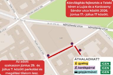Közvilágítás fejlesztés a Teleki téren a Lujza és a Karácsony Sándor utca között 2026. június 17.- július 17 között. Az adott szakaszon június 29. és július 7. között parkolási és megállási tilalom lesz.