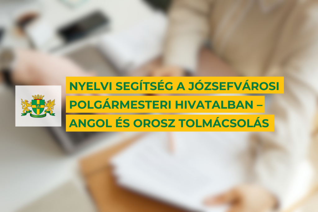 Nyelvi segítség a Józsefvárosi Polgármesteri Hivatalban – angol és orosz tolmácsolás