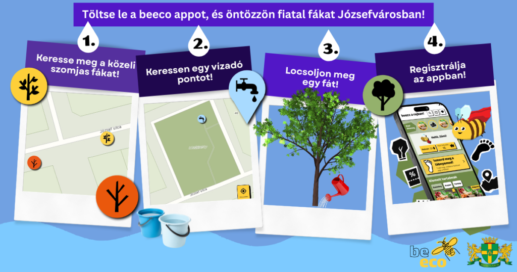 Töltse le a beeco appot és öntözzön fiatal fákat Józsefvárosban. Keresse meg a közeli szomja fákat! Keressen egy vízadó pontot. Locsoljon meg egy fát! Regisztrálja az appban  