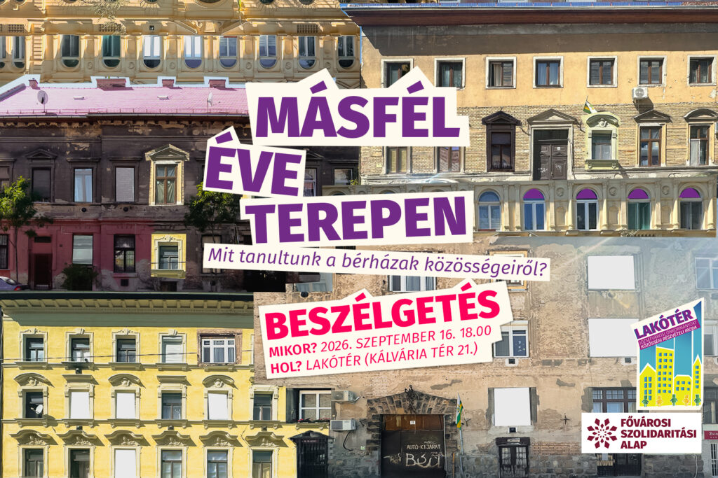 Másfél éve terepen. Mit tanultunk a bérházak közösségeiről?Beszélgetés. Mikor? 2026. szeptember 16. 18.00 Hol? Lakótér (Kálvária tér 21.)