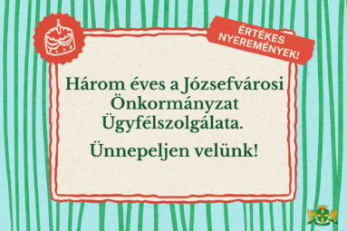 Három éves a Józsefvárosi Önkormányzat Ügyfélszolgálatat. Ünnepeljen velünk!