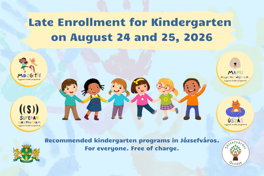 Late Enrolment for Kindergarten for the 2026/2027 Educational Year on 24 and 25 August. Recommended kindergartens programs in Józsefváros. For everyone. Free of charge  