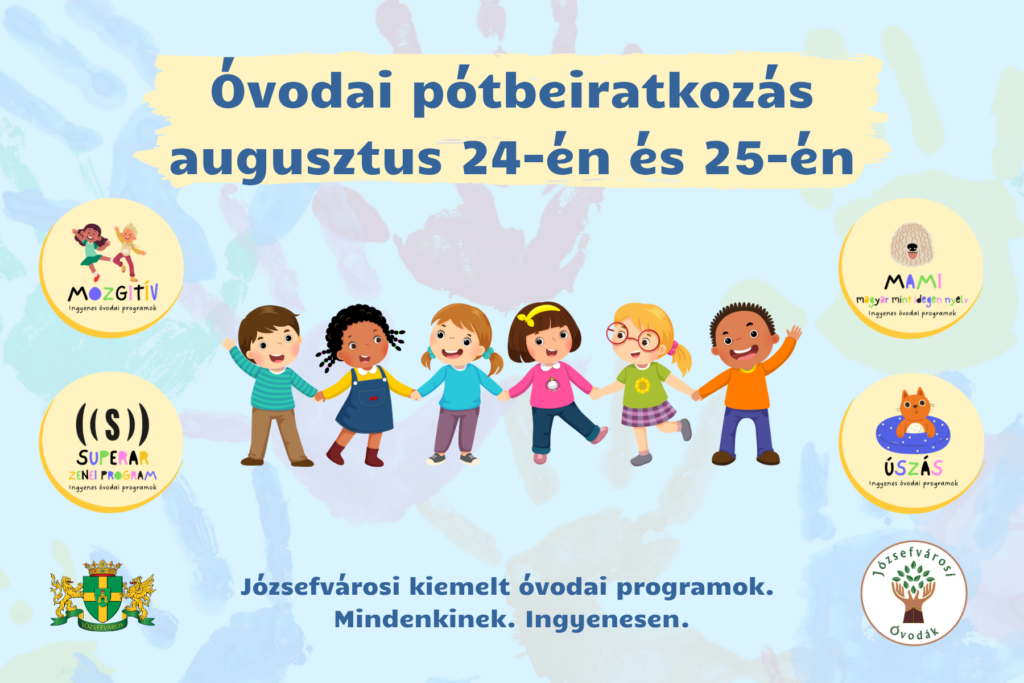 Óvodai pótbeiratkozás augusztus 24-én és 25-én. Józsefvárosi kiemelt óvodai programok. Mindenkinek. Ingyenesen  