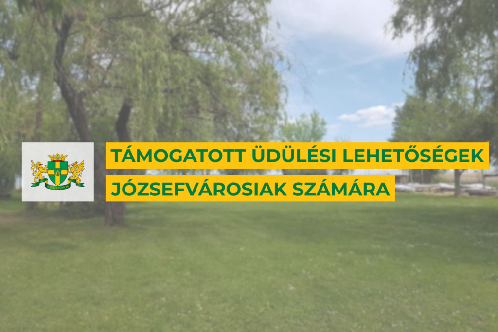 Támogatott üdülési lehetőség józsefvárosiak számára  