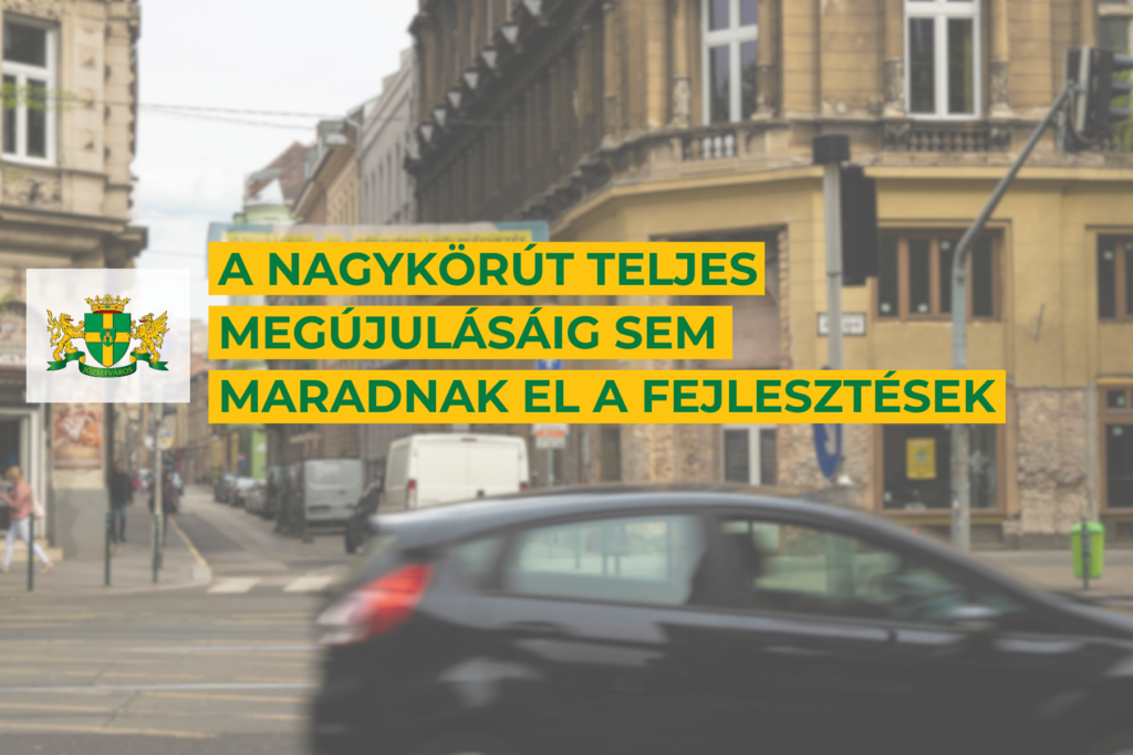 A Nagykörút teljes megújulásáig sem maradnak el a fejlesztések